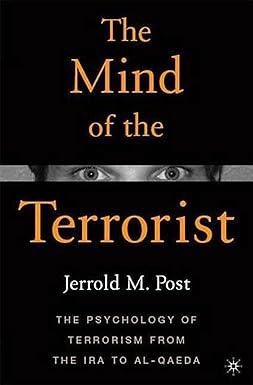 the mind of the terrorist the psychology of terrorism from the ira to al-qaeda 1st edition jerrold m. post