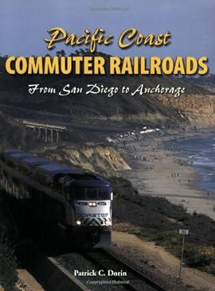 pacific coast commuter railroads from san diego to anchorage 1st edition patrick dorin 1583882219,