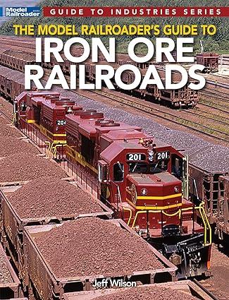 the model railroaders guide to iron ore railroads 1st edition jeff wilson 1627008071, 978-1627008075