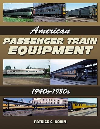 american passenger train equipment 1940s-1980s 1st edition patrick c. dorin 1583882634, 978-1583882634
