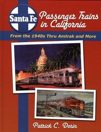 Santa Fe Passenger Trains In California From The 1940s Thru Amtrak And More