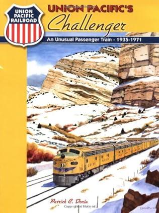 union pacifics challenger an unusual passenger train 1935-1971 1st edition patrick c. dorin 1883089646,
