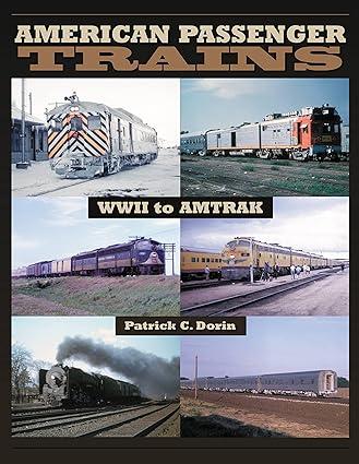 american passenger trains wwii to amtrak 1st edition patrick dorin 1583882324, 978-1583882320