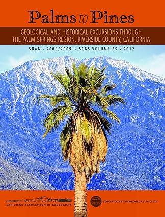 palms to pines geological and historical excursions through the palm springs region riverside county