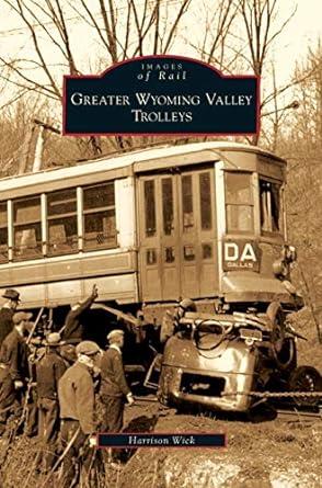 images of rail greater wyoming valley trolleys 1st edition harrison wick 1531643183, 978-1531643188