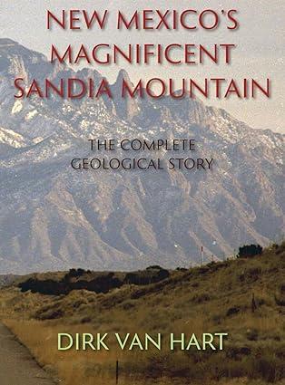 new mexicos magnificent sandia mountain the complete geological story 1st edition dirk van hart 163293650x,