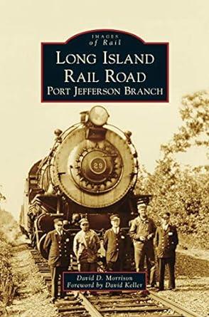 images of rail long island rail road port jefferson branch 1st edition david d morrison, david keller
