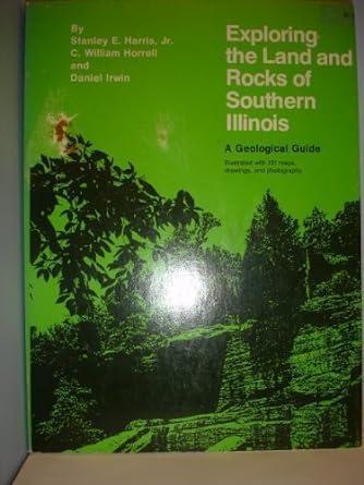 exploring the land and rocks of southern illinois a geological guide 1st edition unknown author 0809307405,