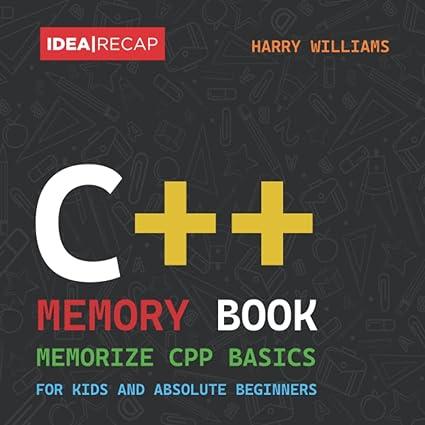 c++ memory book for kids and absolute beginners 1st edition harry williams b0blb9wkzf, 978-8361964963