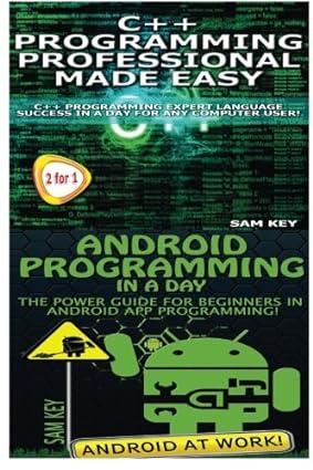 c++ programming professional made easy and android programming in a day 1st edition sam key 1514311887,