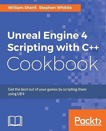 unreal engine 4 scripting with c++ cookbook 1st edition william sherif, stephen whittle 1785885545,