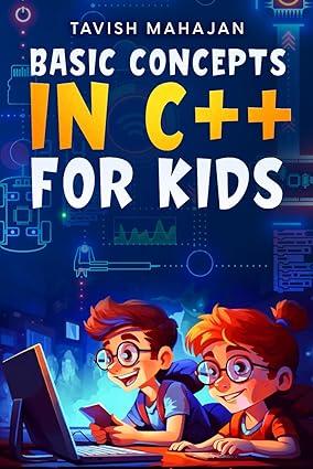 basic concepts in c++ for kids 1st edition tavish mahajan b0bzfld33q, 978-8388237668