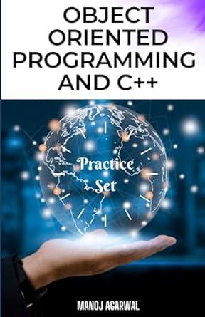 object oriented programming and c++ 1st edition manoj agarwal 1717986455, 978-1717986450