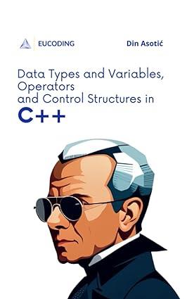 data types and variables operators and control structures in c++ 1st edition din asotić b0cccsld65,