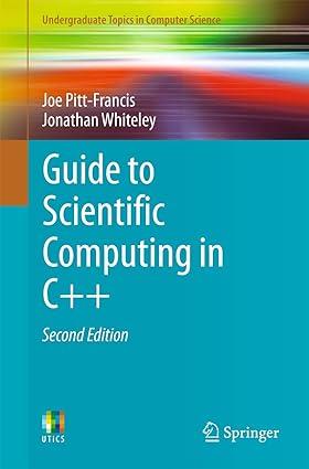 guide to scientific computing in c++ 2nd edition joe pitt-francis, jonathan whiteley 3319731319,