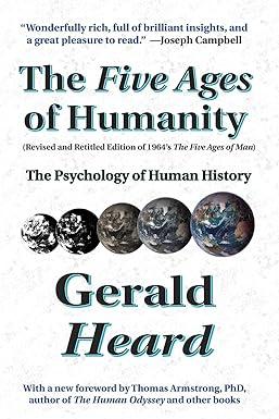 the five ages of humanity the psychology of human history 1st edition gerald heard, john roger barrie, thomas