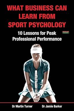 what business can learn from sport psychology ten lessons for peak professional performance 1st edition