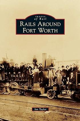 images of rail rails around fort worth 1st edition ian taylor 1531676324, 978-1531676322
