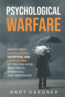 psychological warfare how to spot manipulation deception and propaganda so you can avoid being misled