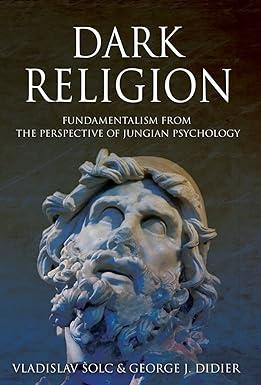 dark religion fundamentalism from the perspective of jungian psychology 1st edition vlado solc, george j