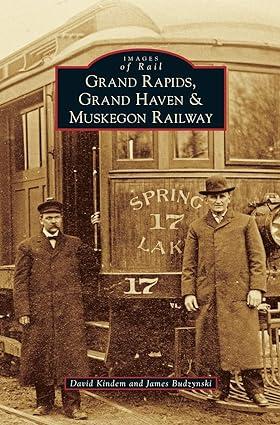 images of rail grand rapids grand haven and muskegon railway 1st edition david kindem, james budzynski