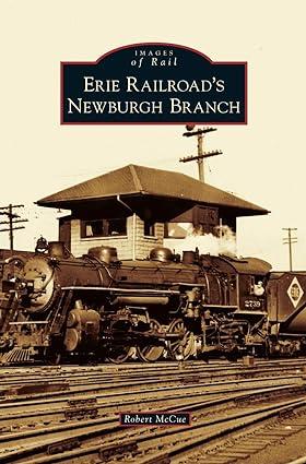 images of rail erie railroads newburgh branch 1st edition robert mccue 1531672728, 978-1531672720