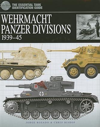 wehrmacht panzer divisions 1939-45 1st edition chris bishop 1904687466, 978-1904687467