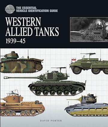 the essential vehicle identification guide western allied tanks 1939-45 1st edition david porter 1906626324,