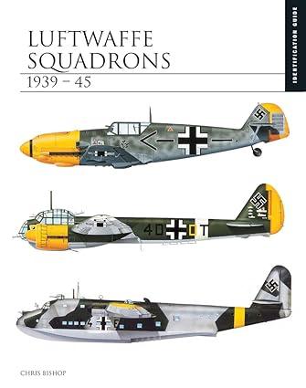 luftwaffe squadrons 1939-45 1st edition chris bishop 1782749497, 978-1782749493