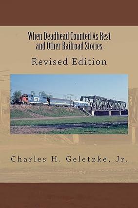 when deadhead counted as rest and other railroad stories 1st edition charles h. geletzke, jr. 1543071597,