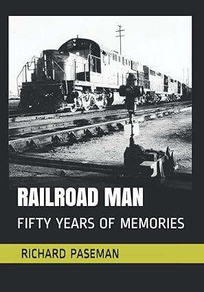 railroad man fifty years of memories 1st edition richard paseman b08r86w9bd, 979-8577164454