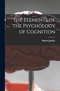 the elements of the psychology of cognition 1st edition robert b 1840 jardine 1014926181, 978-1014926180