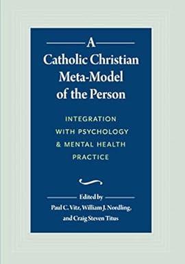 a catholic christian meta model of the person integration with psychology and mental health practice 1st