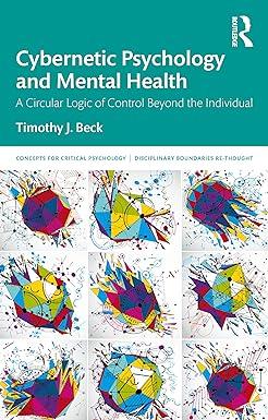 cybernetic psychology and mental health a circular logic of control beyond the individual 1st edition timothy