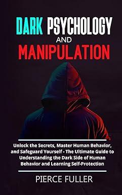 dark psychology and manipulation unlock the secrets master human behavior and safeguard yourself  the