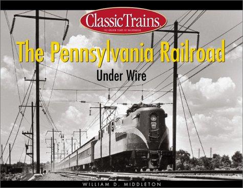 the pennsylvania railroad under wire 1st edition william d. middleton 0890246173, 978-0890246177