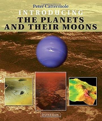 introducing the planets and their moons 1st edition peter cattermole 1780460295, 978-1780460291