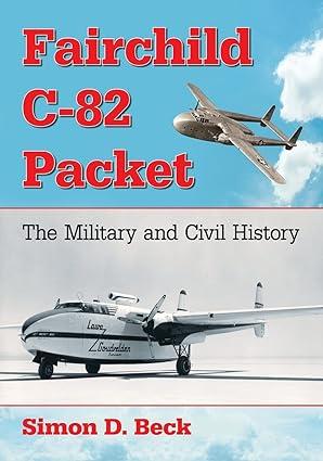 fairchild c 82 packet the military and civil history 1st edition simon d. beck 1476669759, 978-1476669755