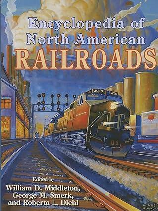 encyclopedia of north american railroads 1st edition william d. middleton, george smerk, roberta l. diehl