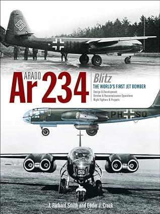 arado ar 234 blitz the worlds first jet bomber design and development bomber reconnaissance operation night