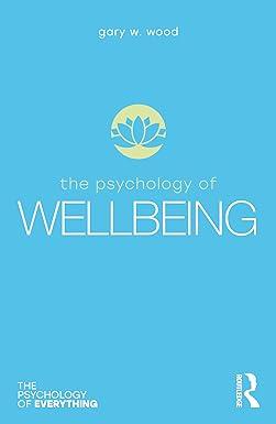 the psychology of wellbeing 1st edition gary wood 036789808x, 978-0367898083