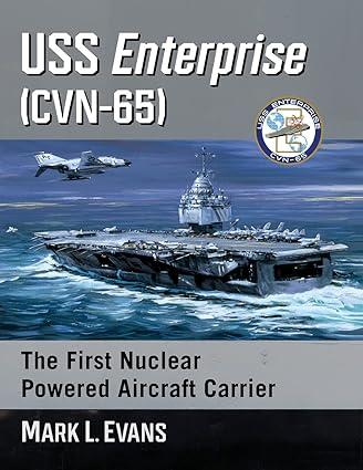 uss enterprise cvn 65 the first nuclear powered aircraft carrier 1st edition mark l. evans 1476686866,
