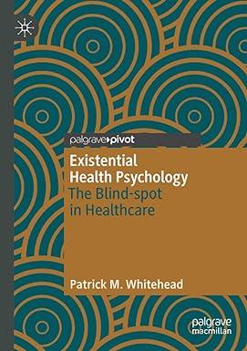 existential health psychology the blind spot in healthcare 1st edition patrick m. whitehead 3030213579,