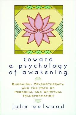 toward a psychology of awakening buddhism psychotherapy and the path of personal and spiritual transformation