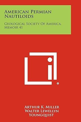 american permian nautiloids geological society of america memoir 41 1st edition arthur k miller, walter