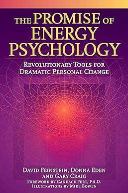 the promise of energy psychology revolutionary tools for dramatic personal change 1st edition david