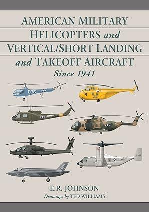 american military helicopters and vertical short landing and takeoff aircraft since 1941 1st edition e.r.
