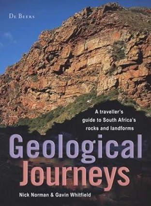 geological journeys a traveller s guide to south africa s rocks and landforms 1st edition nick norman, gavin