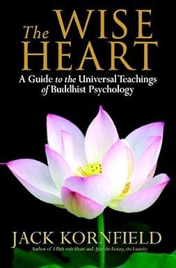 the wise heart a guide to the universal teachings of buddhist psychology 1st edition jack kornfield