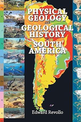 physical geology and geological history of south america 1st edition edward revollo 1499032552, 978-1499032550